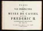 Titelblatt für "Plans et vue perspective du musée de Cassel bati par Fréderic II. Landgrave regnant de Hesse"